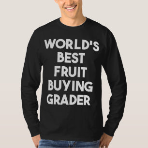 World's Best Fruit Buying Grader T-Shirt