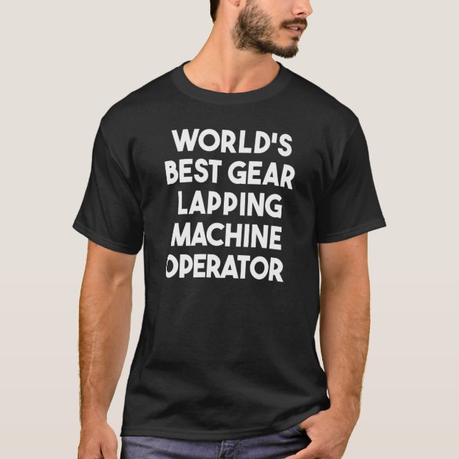 World's Best Gear Lapping Machine Operator T-Shirt (Front)