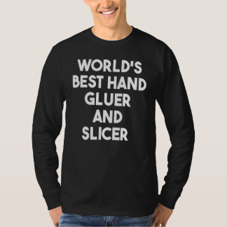 World's Best Hand Gluer And Slicer T-Shirt