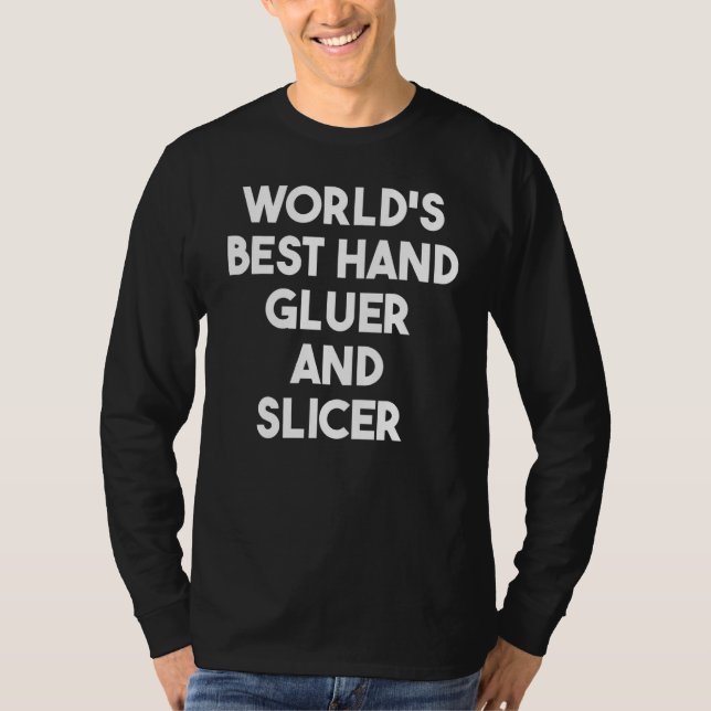 World's Best Hand Gluer And Slicer T-Shirt (Front)