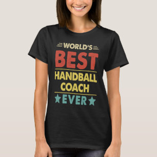 World's Best Handball Coach Ever  1 T-Shirt