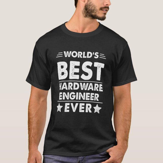 World's Best Hardware Engineer Ever T-Shirt (Front)