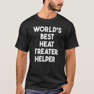 World's Best Heat Treater Helper T-Shirt