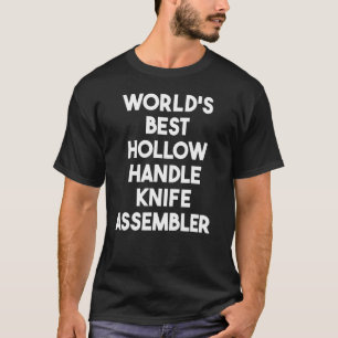 World's Best Hollow Handle Knife Assembler T-Shirt