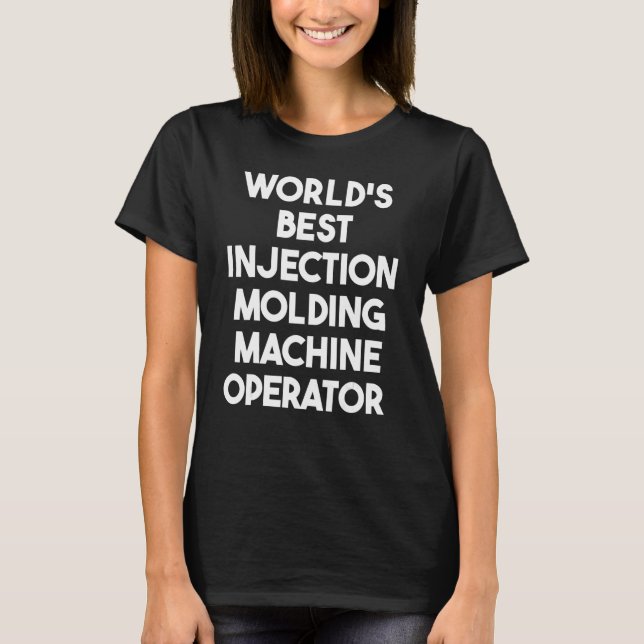 World's Best Injection Moulding Machine Operator T-Shirt (Front)