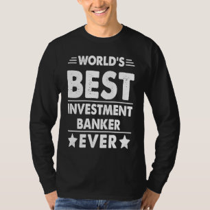 World's Best Investment Banker Ever T-Shirt