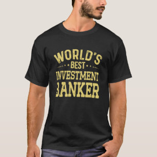 World's Best Investment Banker Job Title Investmen T-Shirt