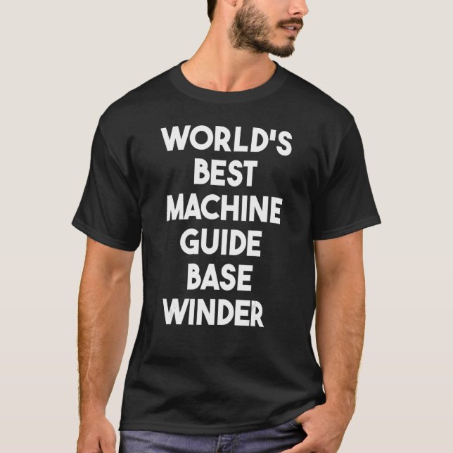 World's Best Machine Guide Base Winder T-Shirt (Front)