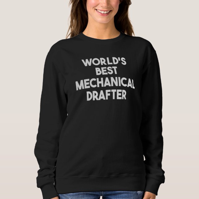 World's Best Mechanical Drafter   Sweatshirt (Front)