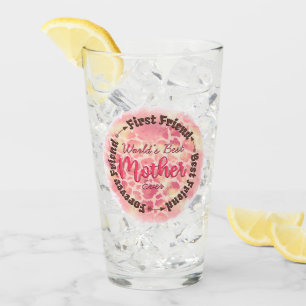 World's Best Mother Ever First Friend Best Friend Glass