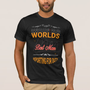 Worlds best mum reporting for duty mother's day  T-Shirt