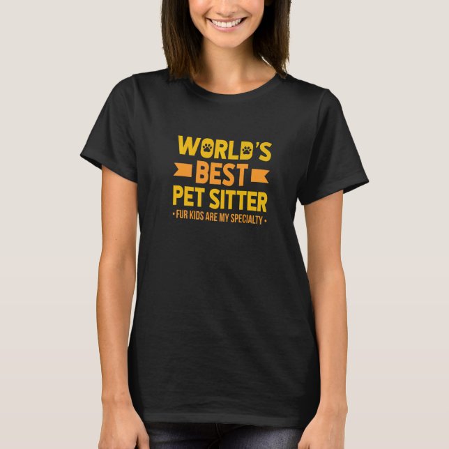 Worlds Best Pet Sitter Fur Kids Are My Speciality  T-Shirt (Front)