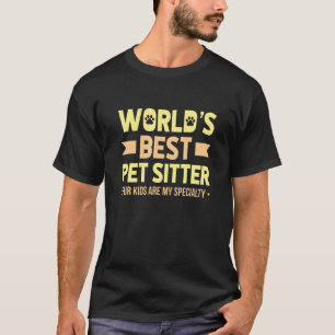 Worlds Best Pet Sitter Fur Kids Are My Specialty P T-Shirt