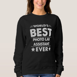 World's Best Photo Lab Assistant Ever Sweatshirt