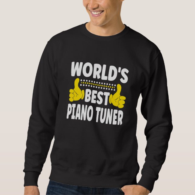 World's Best Piano Tuner Job Title Profession Pian Sweatshirt (Front)
