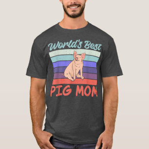 Worlds best Pig Mum Pig Owner Pig Farmer Pig Mothe T-Shirt
