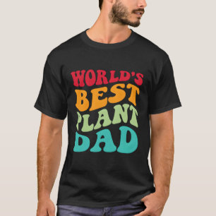 World'S Best Plant Dad Farmer Gardener Proud Plant T-Shirt
