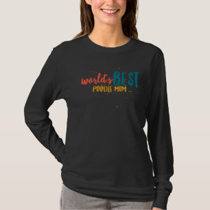 Worlds best poodle mum T-Shirt