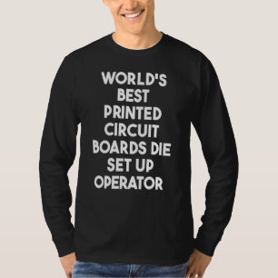 World's Best Print Circuit Boards Die Set Up Opera T-Shirt