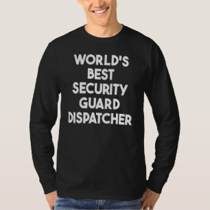 World's Best Security Guard Dispatcher T-Shirt