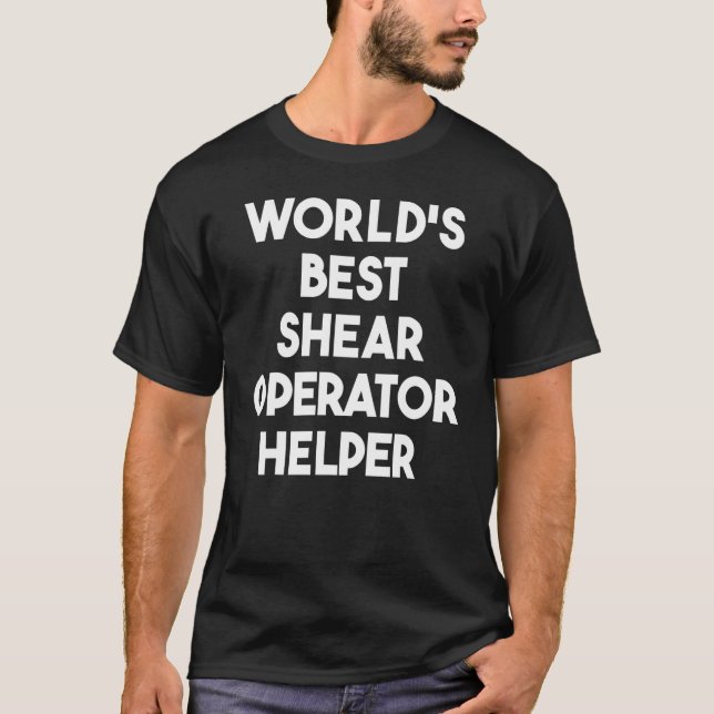 World's Best Shear Operator Helper T-Shirt (Front)