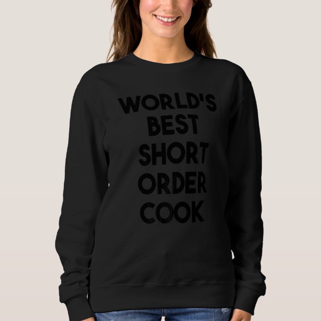 World's Best Short Order Cook Sweatshirt (Front)