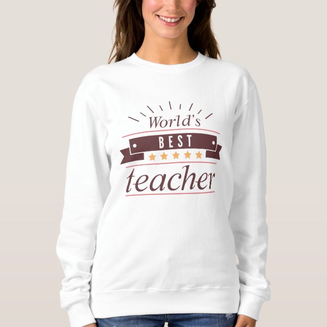 World's Best Teacher Sweatshirt (Front)