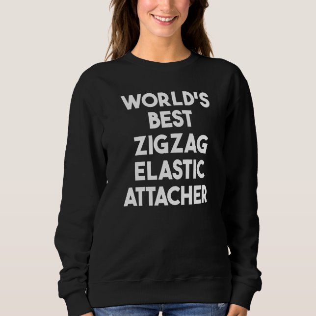 World's Best Zigzag Elastic Attacher   Sweatshirt (Front)