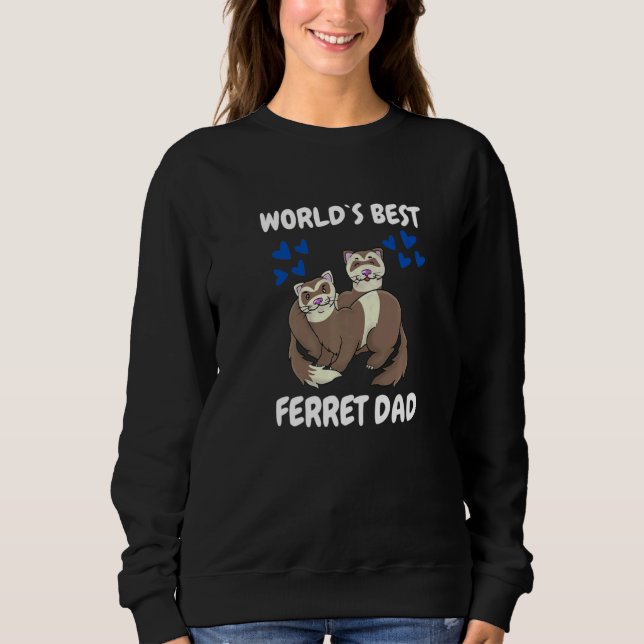 World's Bets Ferret Dad Pet Ferret Sweatshirt (Front)