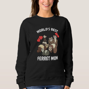 World's Bets Ferret Mum Pet Ferret Sweatshirt
