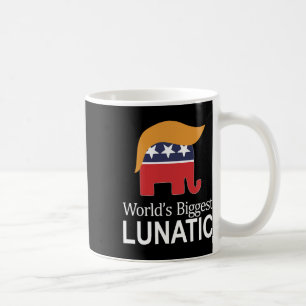 World's Biggest Lunatic - Anti Trump - Coffee Mug