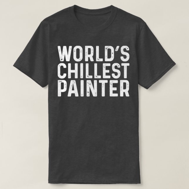 Worlds Chillest Painter  T-Shirt (Design Front)