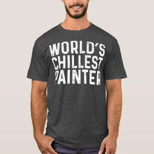 Worlds Chillest Painter  T-Shirt