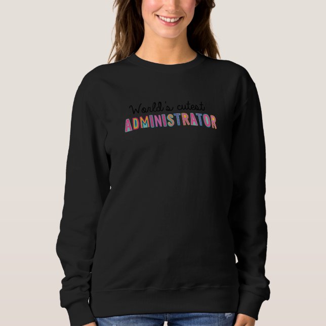 Worlds Cutest Administrator Manager Idea Birthday Sweatshirt (Front)