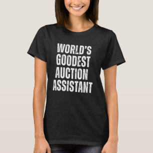 World's Goodest Auction Assistant Funny Job T-Shirt