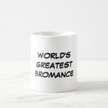 "World's Greatest Bromance" Mug<br><div class="desc">"World's Greatest Bromance" Mug makes a great gift!</div>