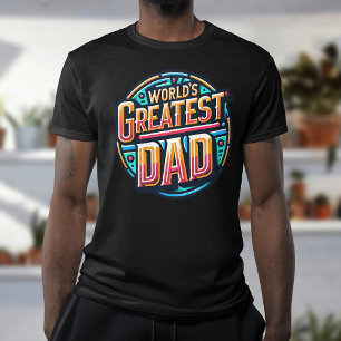 Worlds greatest Dad gift for Father's day T-Shirt