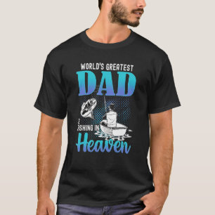 World's Greatest Dad Is Fishing In Heaven Miss Dad T-Shirt