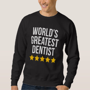 World's Greatest Dentist Dental Doctor  Dentistry Sweatshirt