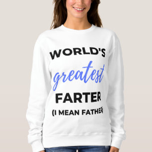 World's Greatest Farter I Mean Father bl Sweatshirt