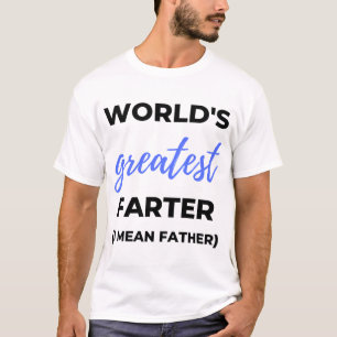 World's Greatest Farter I Mean Father bl T-Shirt