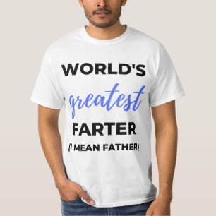 World's Greatest Farter I Mean Father bl T-Shirt