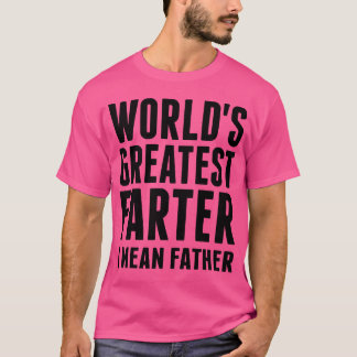 Worlds Greatest Farter I Mean Father family T-Shirt