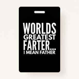 Worlds Greatest Farter I Mean Father ID Badge