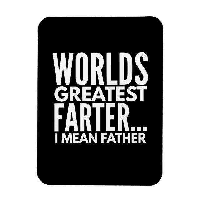 Worlds Greatest Farter I Mean Father Magnet (Vertical)