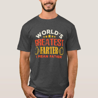 World's Greatest Farter I Mean Father T-Shirt
