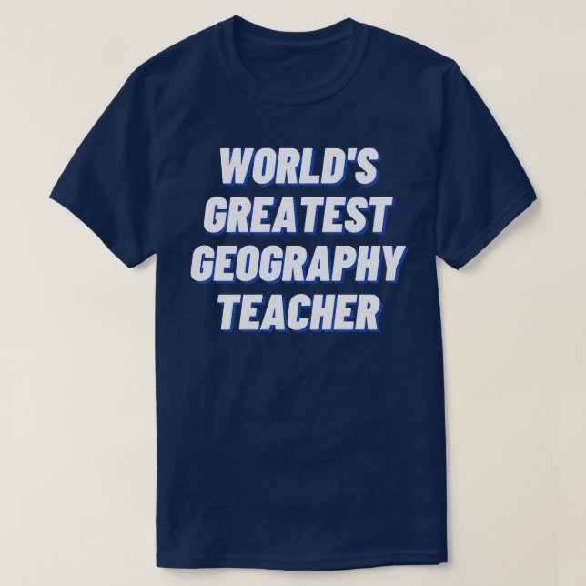 Worlds Greatest Geography Teacher  T-Shirt (Design Front)