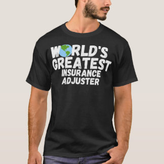 WorldS Greatest Insurance Adjuster Gift  T-Shirt