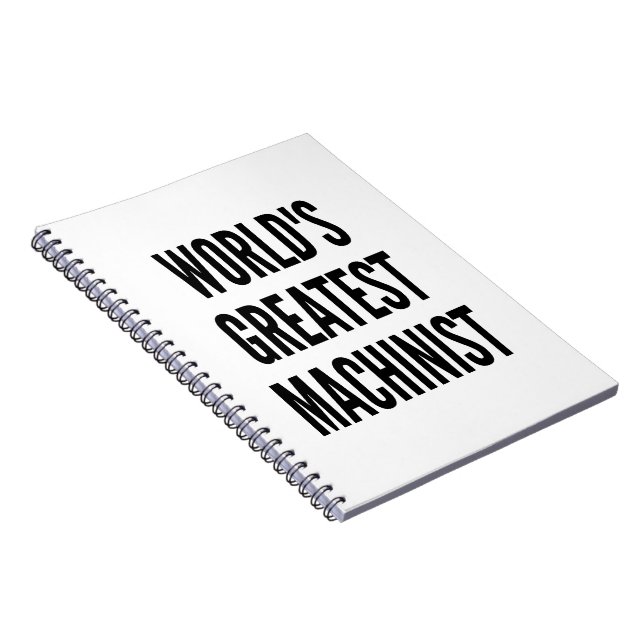 Worlds Greatest Machinist Spiral Notebook (Right Side)