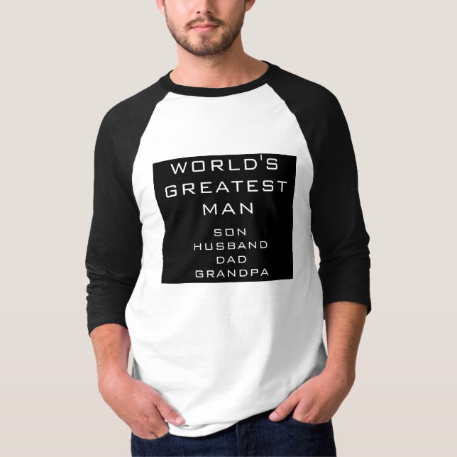 World's Greatest Man - Son, Husband, Dad, Grandpa T-Shirt (Front)